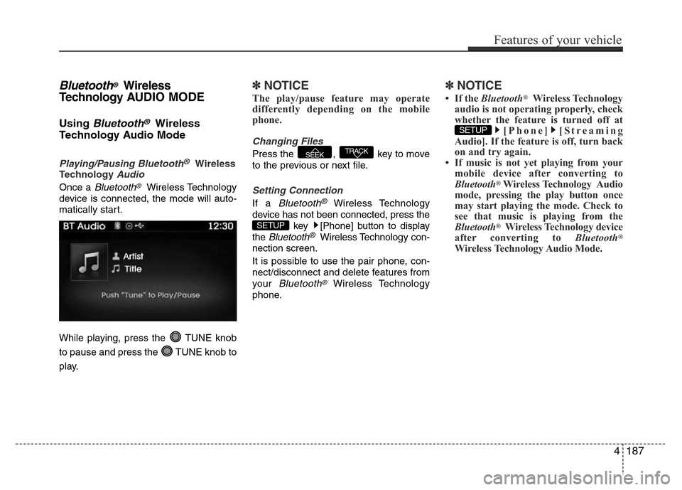 Hyundai Azera 2015 Owners Manual Bluetooth®Wireless
Technology AUDIO MODE
Using Bluetooth®Wireless
Technology Audio Mode
Playing/Pausing Bluetooth®Wireless
TechnologyAudio
Once a Bluetooth®Wireless Technology
device is connected, Hyundai Azera 2015 Owners Manual Bluetooth®Wireless
Technology AUDIO MODE
Using Bluetooth®Wireless
Technology Audio Mode
Playing/Pausing Bluetooth®Wireless
TechnologyAudio
Once a Bluetooth®Wireless Technology
device is connected,