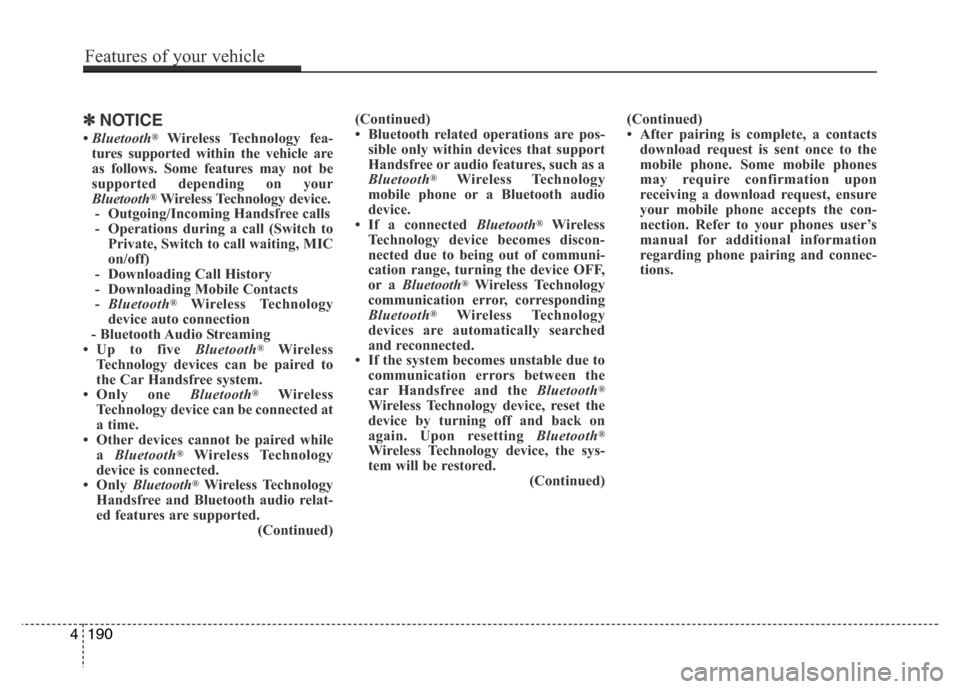 Hyundai Azera 2015 Owners Manual ✽NOTICE
• Bluetooth®Wireless Technology fea-
tures supported within the vehicle are
as follows. Some features may not be
supported depending on your
Bluetooth
®Wireless Technology device.
- Outg Hyundai Azera 2015 Owners Manual ✽NOTICE
• Bluetooth®Wireless Technology fea-
tures supported within the vehicle are
as follows. Some features may not be
supported depending on your
Bluetooth
®Wireless Technology device.
- Outg