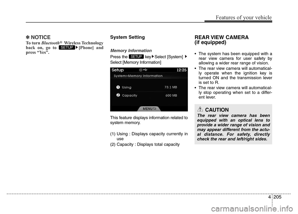 Hyundai Azera 2015  Owners Manual 4205
Features of your vehicle
✽NOTICE 
To turn Bluetooth®Wireless Technology
back on, go to  [Phone] and
press “Yes”.
System Setting
Memory Information
Press the  key Select [System] 
Select [M