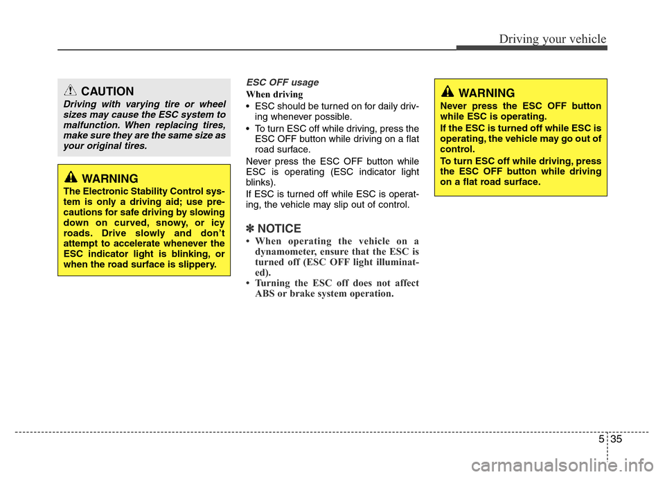 Hyundai Azera 2015 Owners Manual 535
Driving your vehicle
ESC OFF usage
When driving
• ESC should be turned on for daily driv-
ing whenever possible.
• To turn ESC off while driving, press the
ESC OFF button while driving on a fl Hyundai Azera 2015 Owners Manual 535
Driving your vehicle
ESC OFF usage
When driving
• ESC should be turned on for daily driv-
ing whenever possible.
• To turn ESC off while driving, press the
ESC OFF button while driving on a fl