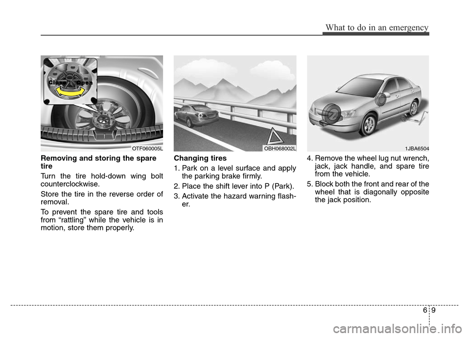 Hyundai Azera 2015 Owners Manual 69
What to do in an emergency
Removing and storing the spare
tire
Turn the tire hold-down wing bolt
counterclockwise.
Store the tire in the reverse order of
removal.
To prevent the spare tire and to Hyundai Azera 2015 Owners Manual 69
What to do in an emergency
Removing and storing the spare
tire
Turn the tire hold-down wing bolt
counterclockwise.
Store the tire in the reverse order of
removal.
To prevent the spare tire and to