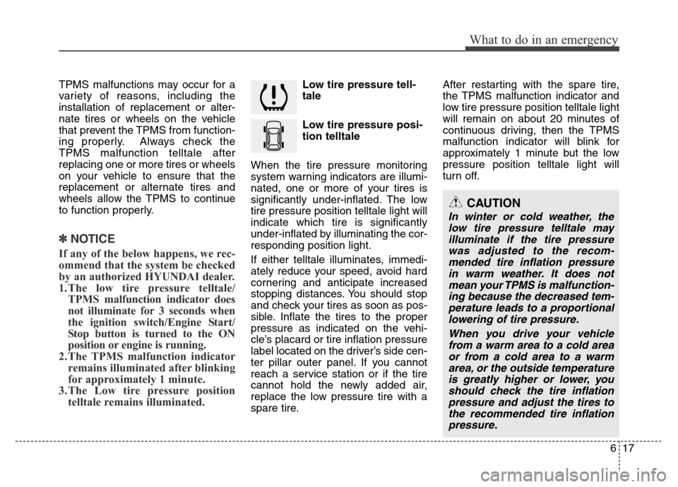 Hyundai Azera 2015 Owners Manual 617
What to do in an emergency
TPMS malfunctions may occur for a
variety of reasons, including the
installation of replacement or alter-
nate tires or wheels on the vehicle
that prevent the TPMS from Hyundai Azera 2015 Owners Manual 617
What to do in an emergency
TPMS malfunctions may occur for a
variety of reasons, including the
installation of replacement or alter-
nate tires or wheels on the vehicle
that prevent the TPMS from
