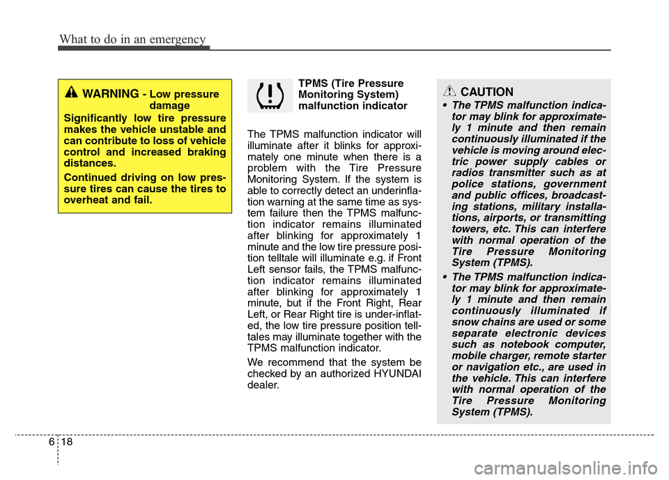 Hyundai Azera 2015 Owners Manual What to do in an emergency
18 6
TPMS (Tire Pressure
Monitoring System)
malfunction indicator
The TPMS malfunction indicator will
illuminate after it blinks for approxi-
mately one minute when there is Hyundai Azera 2015 Owners Manual What to do in an emergency
18 6
TPMS (Tire Pressure
Monitoring System)
malfunction indicator
The TPMS malfunction indicator will
illuminate after it blinks for approxi-
mately one minute when there is