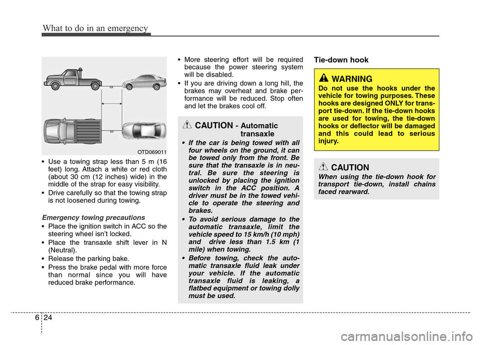 Hyundai Azera 2015 Owners Manual What to do in an emergency
24 6
• Use a towing strap less than 5 m (16
feet) long. Attach a white or red cloth
(about 30 cm (12 inches) wide) in the
middle of the strap for easy visibility.
• Driv Hyundai Azera 2015 Owners Manual What to do in an emergency
24 6
• Use a towing strap less than 5 m (16
feet) long. Attach a white or red cloth
(about 30 cm (12 inches) wide) in the
middle of the strap for easy visibility.
• Driv