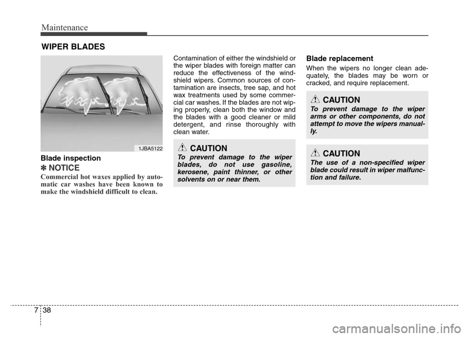 Hyundai Azera 2015 Owners Manual Maintenance
38 7
WIPER BLADES
Blade inspection
✽NOTICE
Commercial hot waxes applied by auto-
matic car washes have been known to
make the windshield difficult to clean.
Contamination of either th Hyundai Azera 2015 Owners Manual Maintenance
38 7
WIPER BLADES
Blade inspection
✽NOTICE
Commercial hot waxes applied by auto-
matic car washes have been known to
make the windshield difficult to clean.
Contamination of either th