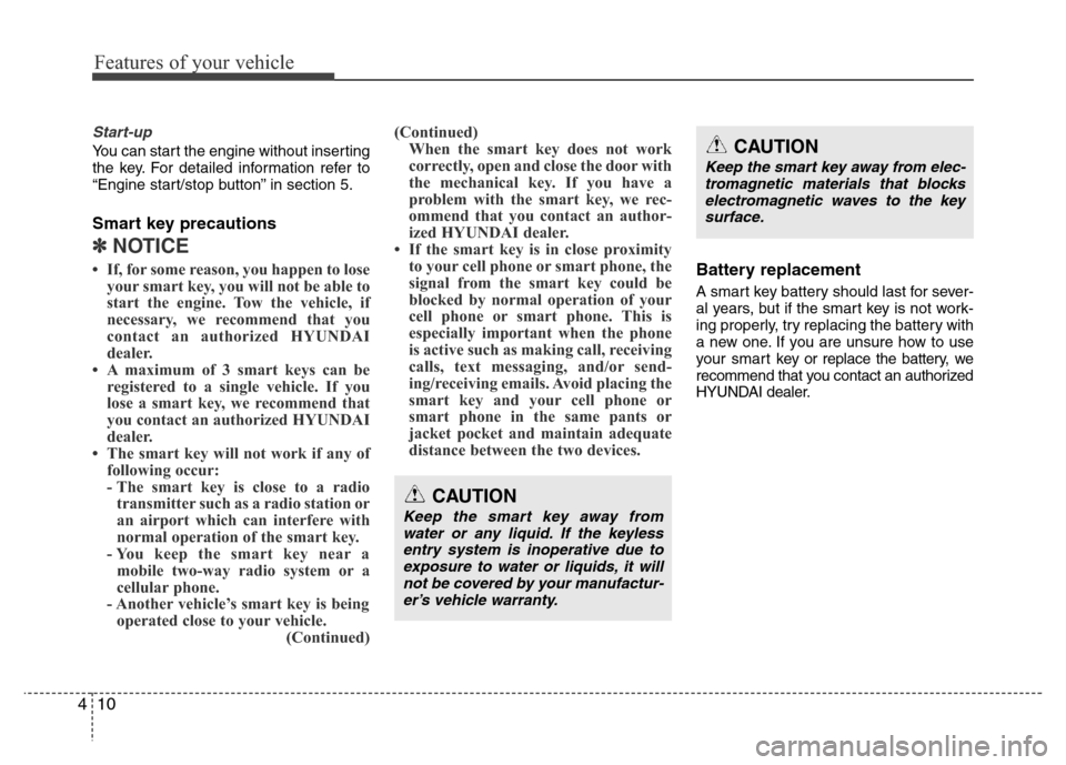 Hyundai Azera 2015 Manual Online Features of your vehicle
10 4
Start-up
You can start the engine without inserting
the key. For detailed information refer to
“Engine start/stop button” in section 5.
Smart key precautions
✽NOTIC Hyundai Azera 2015 Manual Online Features of your vehicle
10 4
Start-up
You can start the engine without inserting
the key. For detailed information refer to
“Engine start/stop button” in section 5.
Smart key precautions
✽NOTIC