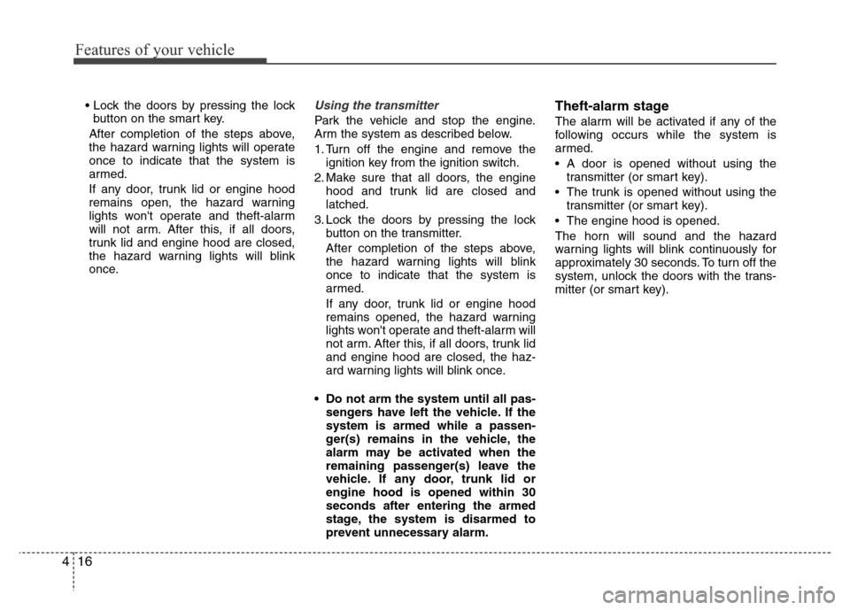 Hyundai Azera 2015 Owners Manual Features of your vehicle
16 4
• Lock the doors by pressing the lock
button on the smart key.
After completion of the steps above,
the hazard warning lights will operate
once to indicate that the sys Hyundai Azera 2015 Owners Manual Features of your vehicle
16 4
• Lock the doors by pressing the lock
button on the smart key.
After completion of the steps above,
the hazard warning lights will operate
once to indicate that the sys