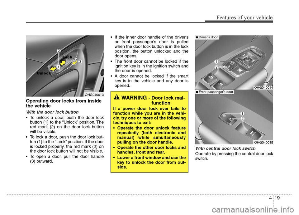 Hyundai Azera 2015 Owners Manual 419
Features of your vehicle
Operating door locks from inside
the vehicle
With the door lock button
• To unlock a door, push the door lock
button (1) to the “Unlock” position. The
red mark (2) o Hyundai Azera 2015 Owners Manual 419
Features of your vehicle
Operating door locks from inside
the vehicle
With the door lock button
• To unlock a door, push the door lock
button (1) to the “Unlock” position. The
red mark (2) o
