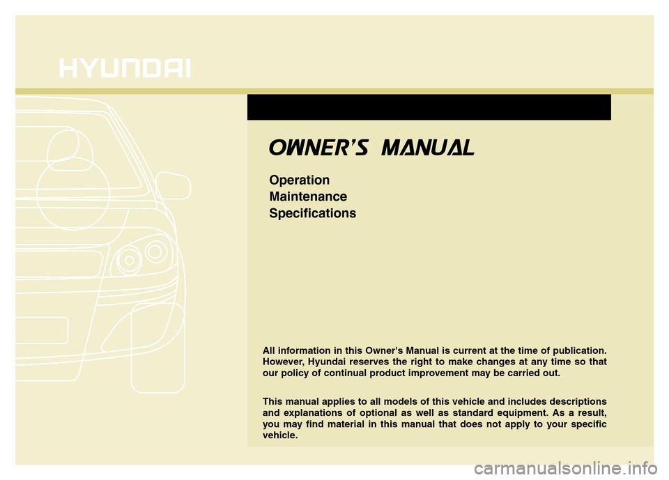 Hyundai Azera 2014  Owners Manual All information in this Owners Manual is current at the time of publication.
However, Hyundai reserves the right to make changes at any time so that
our policy of continual product improvement may be