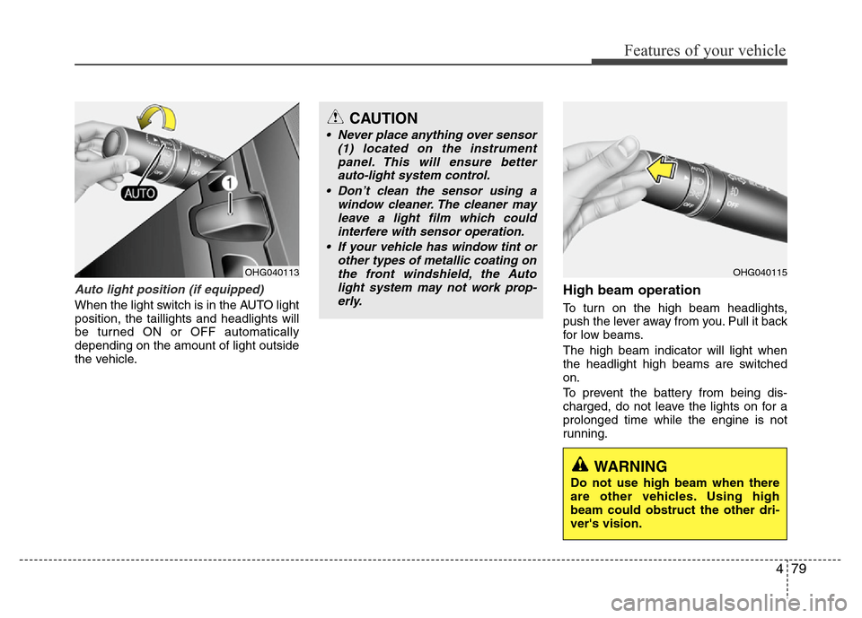 Hyundai Azera 2013 Owners Manual 479
Features of your vehicle
Auto light position (if equipped)
When the light switch is in the AUTO light
position, the taillights and headlights will
be turned ON or OFF automatically
depending on th Hyundai Azera 2013 Owners Manual 479
Features of your vehicle
Auto light position (if equipped)
When the light switch is in the AUTO light
position, the taillights and headlights will
be turned ON or OFF automatically
depending on th
