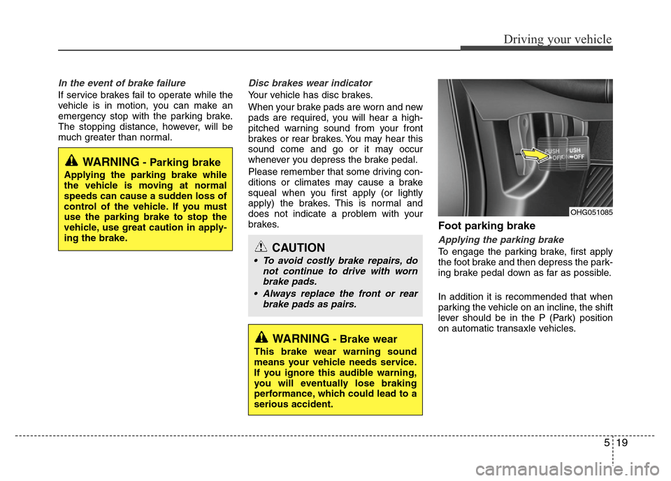 Hyundai Azera 2013 Owners Manual 519
Driving your vehicle
In the event of brake failure
If service brakes fail to operate while the
vehicle is in motion, you can make an
emergency stop with the parking brake.
The stopping distance, Hyundai Azera 2013 Owners Manual 519
Driving your vehicle
In the event of brake failure
If service brakes fail to operate while the
vehicle is in motion, you can make an
emergency stop with the parking brake.
The stopping distance,