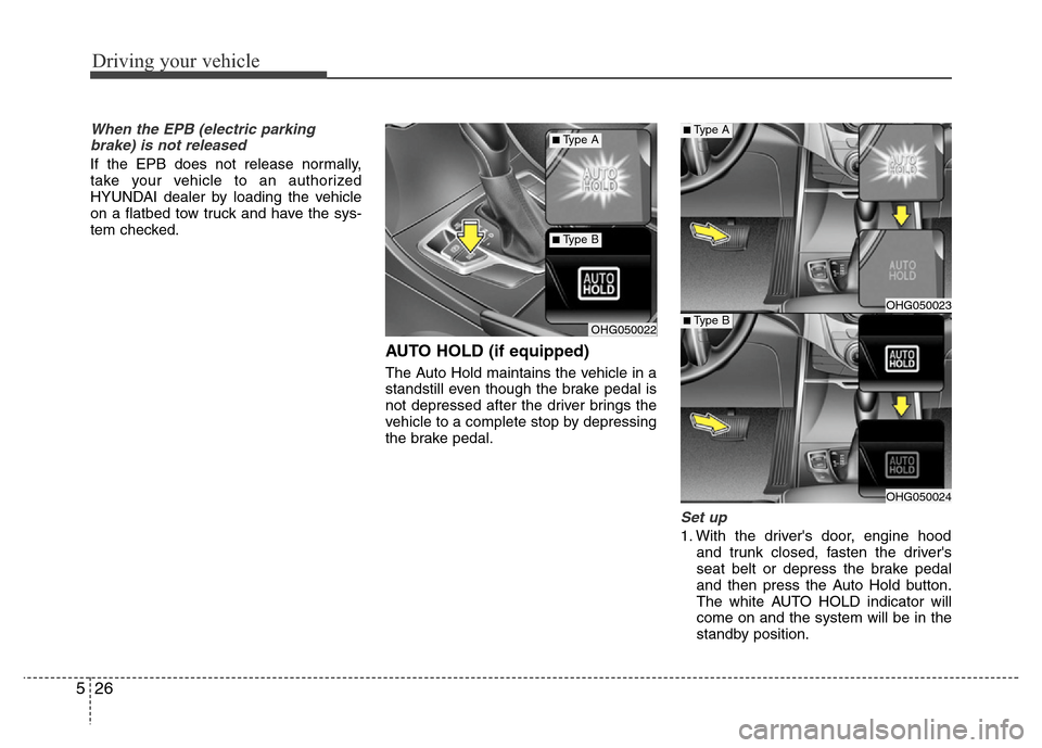 Hyundai Azera 2013 Owners Manual Driving your vehicle
26 5
When the EPB (electric parking
brake) is not released
If the EPB does not release normally,
take your vehicle to an authorized
HYUNDAI dealer by loading the vehicle
on a flat Hyundai Azera 2013 Owners Manual Driving your vehicle
26 5
When the EPB (electric parking
brake) is not released
If the EPB does not release normally,
take your vehicle to an authorized
HYUNDAI dealer by loading the vehicle
on a flat