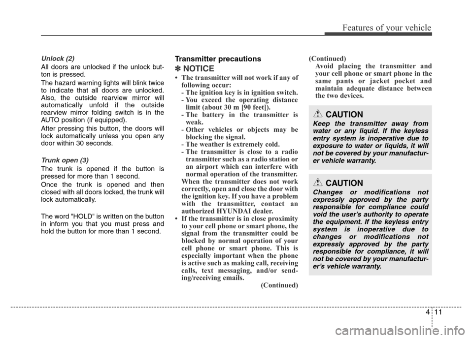 Hyundai Azera 2013  Owners Manual 411
Features of your vehicle
Unlock (2) 
All doors are unlocked if the unlock but-
ton is pressed.
The hazard warning lights will blink twice
to indicate that all doors are unlocked.
Also, the outside