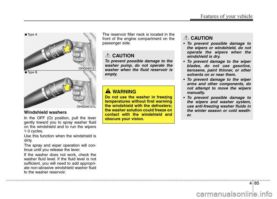 Hyundai Azera 2012  Owners Manual 485
Features of your vehicle
Windshield washers 
In the OFF (O) position, pull the lever
gently toward you to spray washer fluid
on the windshield and to run the wipers
1-3 cycles.
Use this function w