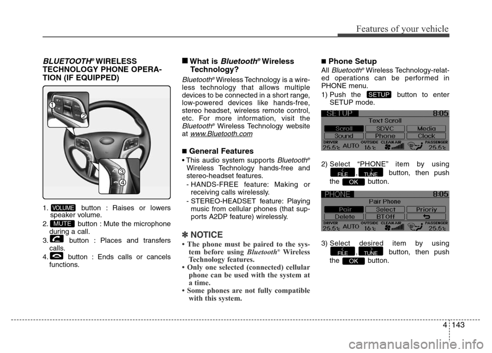 Hyundai Azera 2012 Owners Manual 4143
Features of your vehicle
BLUETOOTH®WIRELESS
TECHNOLOGY PHONE OPERA-
TION (IF EQUIPPED)
1. button : Raises or lowers
speaker volume.
2. button : Mute the microphone
during a call.
3. button : Pla Hyundai Azera 2012 Owners Manual 4143
Features of your vehicle
BLUETOOTH®WIRELESS
TECHNOLOGY PHONE OPERA-
TION (IF EQUIPPED)
1. button : Raises or lowers
speaker volume.
2. button : Mute the microphone
during a call.
3. button : Pla