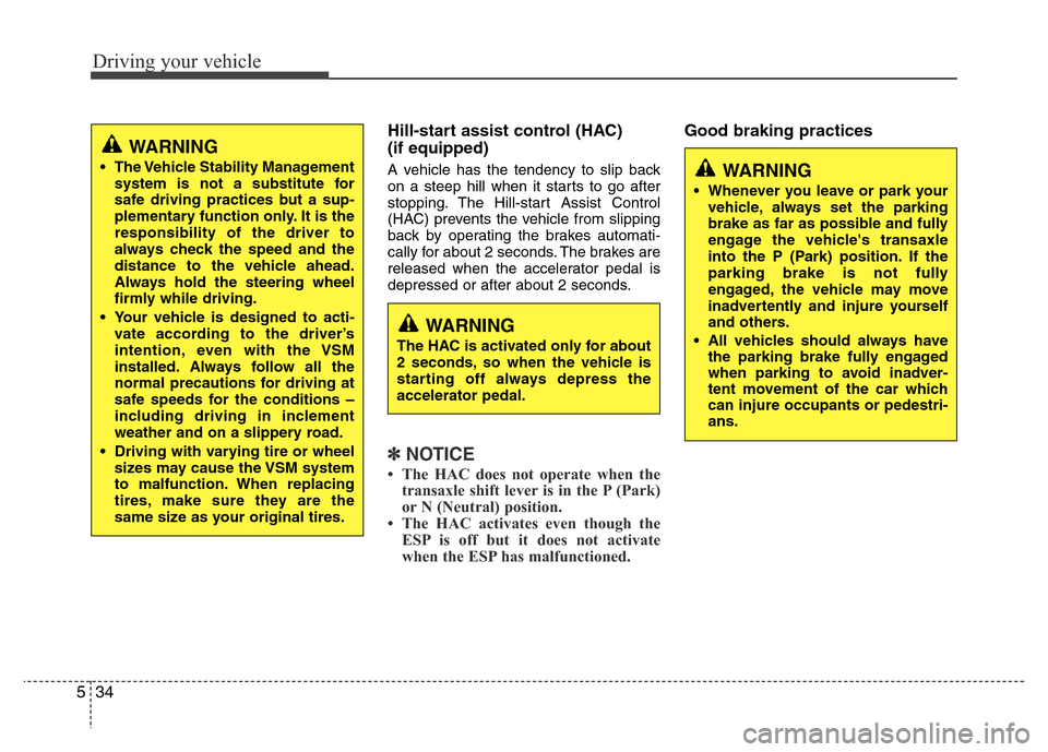 Hyundai Azera 2012 Owners Manual Driving your vehicle
34 5
Hill-start assist control (HAC)
(if equipped)
A vehicle has the tendency to slip back
on a steep hill when it starts to go after
stopping. The Hill-start Assist Control
(HA Hyundai Azera 2012 Owners Manual Driving your vehicle
34 5
Hill-start assist control (HAC)
(if equipped)
A vehicle has the tendency to slip back
on a steep hill when it starts to go after
stopping. The Hill-start Assist Control
(HA
