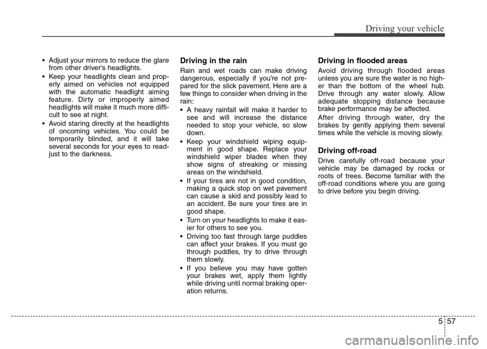 Hyundai Azera 2012 Owners Manual 557
Driving your vehicle
• Adjust your mirrors to reduce the glare
from other drivers headlights.
• Keep your headlights clean and prop-
erly aimed on vehicles not equipped
with the automatic hea Hyundai Azera 2012 Owners Manual 557
Driving your vehicle
• Adjust your mirrors to reduce the glare
from other drivers headlights.
• Keep your headlights clean and prop-
erly aimed on vehicles not equipped
with the automatic hea