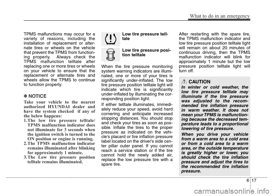 Hyundai Azera 2012 Owners Manual 617
What to do in an emergency
TPMS malfunctions may occur for a
variety of reasons, including the
installation of replacement or alter-
nate tires or wheels on the vehicle
that prevent the TPMS from Hyundai Azera 2012 Owners Manual 617
What to do in an emergency
TPMS malfunctions may occur for a
variety of reasons, including the
installation of replacement or alter-
nate tires or wheels on the vehicle
that prevent the TPMS from
