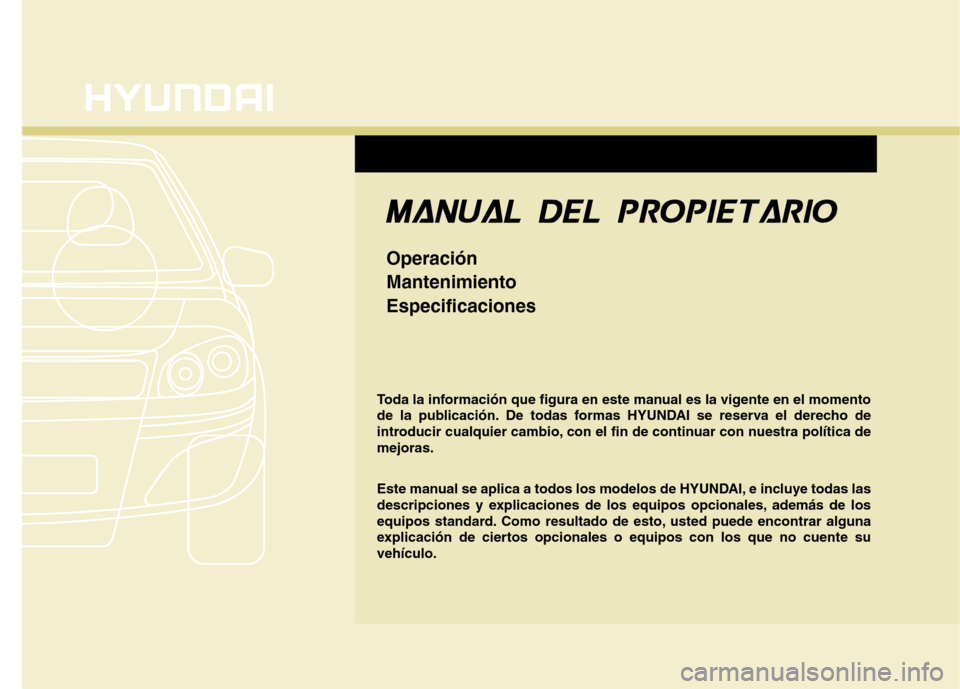 Hyundai Azera 2012  Manual del propietario (in Spanish) F1
Toda la información que figura en este manual es la vigente en el momento 
de la publicación. De todas formas HYUNDAI se reserva el derecho de
introducir cualquier cambio, con el fin de continuar