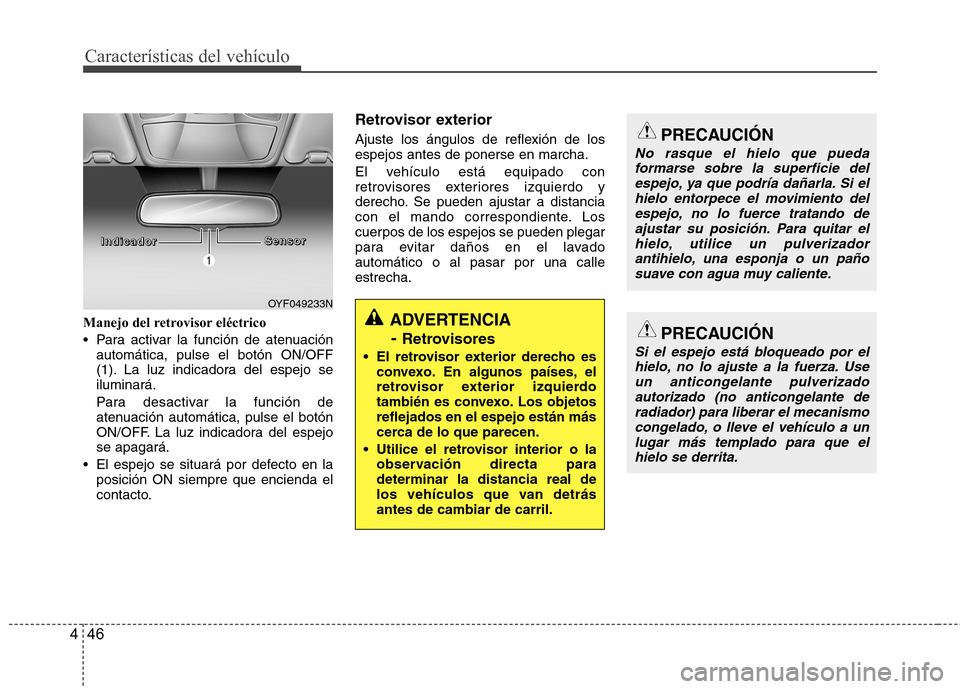 Hyundai Azera 2012 Manual del propietario (in Spanish) Características del vehículo
46
4
Manejo del retrovisor eléctrico
Para activar la función de atenuación
automática, pulse el botón ON/OFF
(1). La luz indicadora del espejo seiluminará.
Par Hyundai Azera 2012 Manual del propietario (in Spanish) Características del vehículo
46
4
Manejo del retrovisor eléctrico
Para activar la función de atenuación
automática, pulse el botón ON/OFF
(1). La luz indicadora del espejo seiluminará.
Par