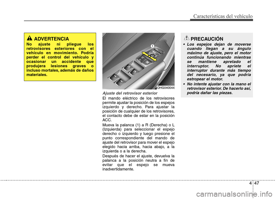 Hyundai Azera 2012 Manual del propietario (in Spanish) 447
Características del vehículo
Ajuste del retrovisor exterior
El mando eléctrico de los retrovisores
permite ajustar la posición de los espejos
izquierdo y derecho. Para ajustar la
posición de Hyundai Azera 2012 Manual del propietario (in Spanish) 447
Características del vehículo
Ajuste del retrovisor exterior
El mando eléctrico de los retrovisores
permite ajustar la posición de los espejos
izquierdo y derecho. Para ajustar la
posición de