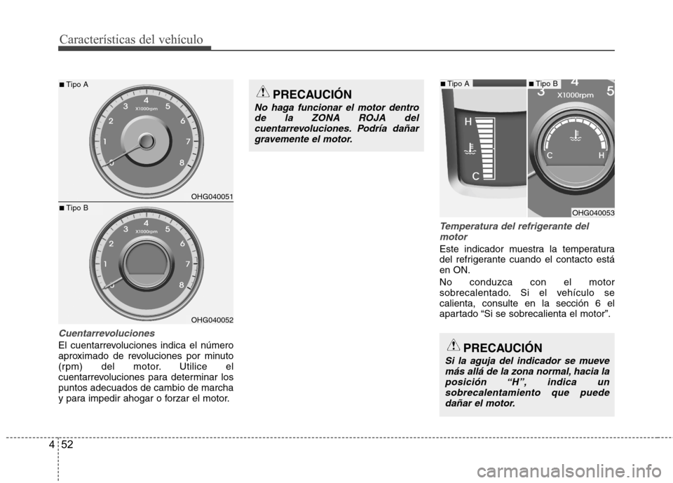 Hyundai Azera 2012 Manual del propietario (in Spanish) Características del vehículo
52
4
Cuentarrevoluciones
El cuentarrevoluciones indica el número
aproximado de revoluciones por minuto
(rpm) del motor. Utilice el
cuentarrevoluciones para determinar Hyundai Azera 2012 Manual del propietario (in Spanish) Características del vehículo
52
4
Cuentarrevoluciones
El cuentarrevoluciones indica el número
aproximado de revoluciones por minuto
(rpm) del motor. Utilice el
cuentarrevoluciones para determinar