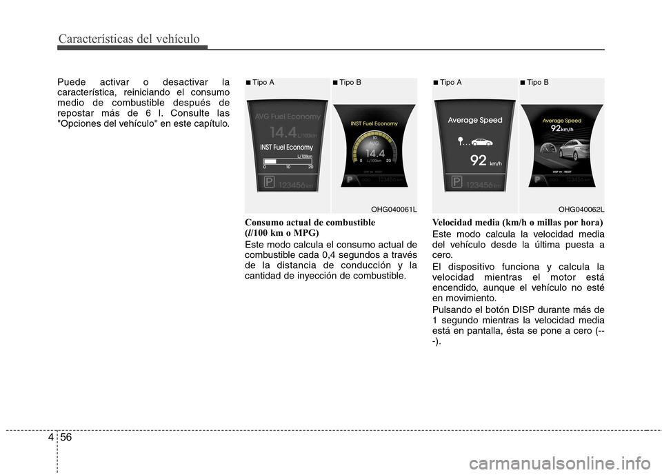 Hyundai Azera 2012 Manual del propietario (in Spanish) Características del vehículo
56
4
Puede activar o desactivar la
característica, reiniciando el consumo
medio de combustible después de
repostar más de 6 l. Consulte las
"Opciones del vehículo" Hyundai Azera 2012 Manual del propietario (in Spanish) Características del vehículo
56
4
Puede activar o desactivar la
característica, reiniciando el consumo
medio de combustible después de
repostar más de 6 l. Consulte las
"Opciones del vehículo"