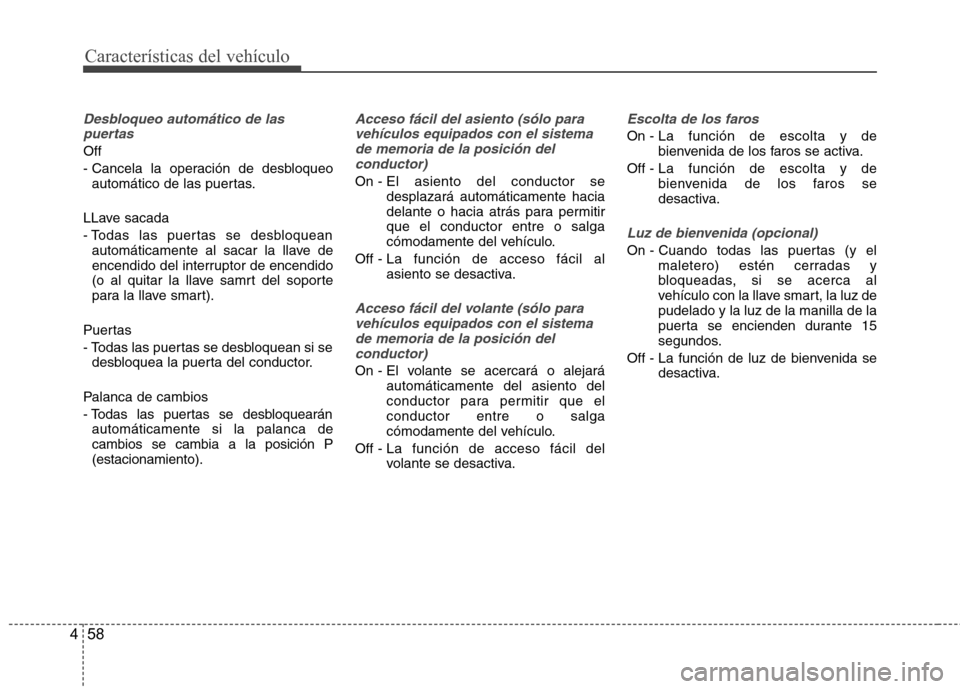 Hyundai Azera 2012 Manual del propietario (in Spanish) Características del vehículo
58
4
Desbloqueo automático de las
puertas
Off
- Cancela la operación de desbloqueo automático de las puertas.
LLave sacada
- Todas las puertas se desbloquean autom Hyundai Azera 2012 Manual del propietario (in Spanish) Características del vehículo
58
4
Desbloqueo automático de las
puertas
Off
- Cancela la operación de desbloqueo automático de las puertas.
LLave sacada
- Todas las puertas se desbloquean autom