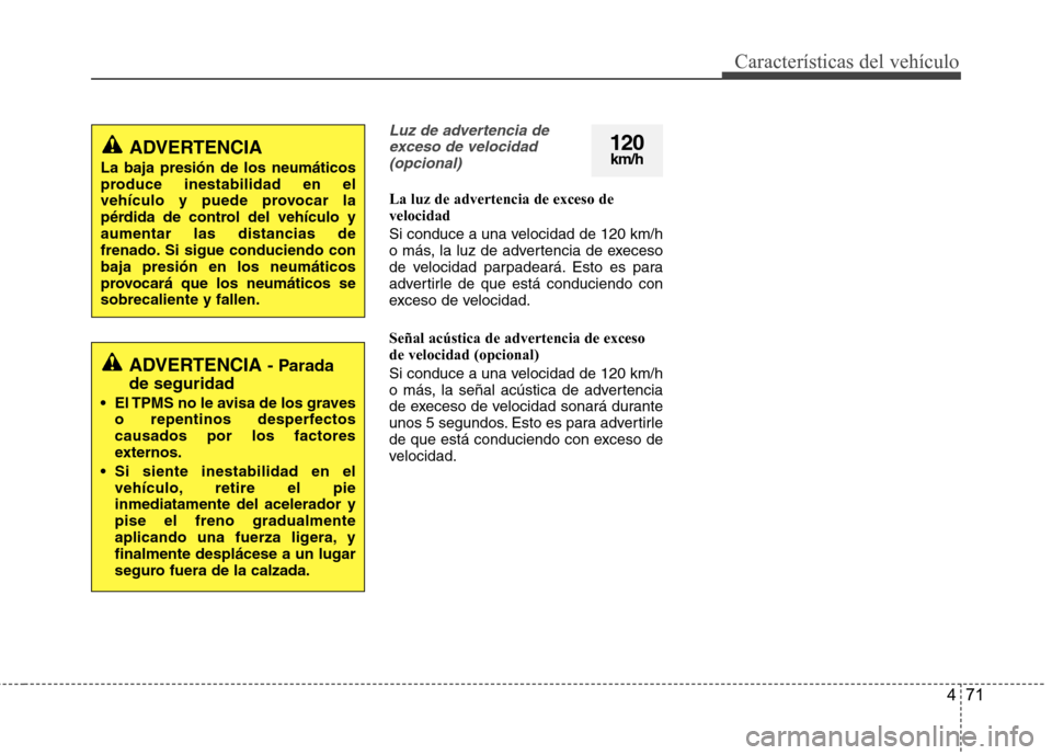 Hyundai Azera 2012 Manual del propietario (in Spanish) 471
CaracterÃsticas del vehÃculo
Luz de advertencia deexceso de velocidad (opcional)
La luz de advertencia de exceso de velocidad
Si conduce a una velocidad de 120 km/h
o más, la luz de advertenc Hyundai Azera 2012 Manual del propietario (in Spanish) 471
CaracterÃsticas del vehÃculo
Luz de advertencia deexceso de velocidad (opcional)
La luz de advertencia de exceso de velocidad
Si conduce a una velocidad de 120 km/h
o más, la luz de advertenc