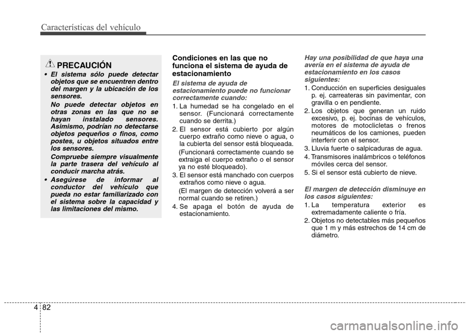 Hyundai Azera 2012 Manual del propietario (in Spanish) Características del vehículo
82
4
Condiciones en las que no
funciona el sistema de ayuda deestacionamiento
El sistema de ayuda de
estacionamiento puede no funcionarcorrectamente cuando:
1. La humed Hyundai Azera 2012 Manual del propietario (in Spanish) Características del vehículo
82
4
Condiciones en las que no
funciona el sistema de ayuda deestacionamiento
El sistema de ayuda de
estacionamiento puede no funcionarcorrectamente cuando:
1. La humed