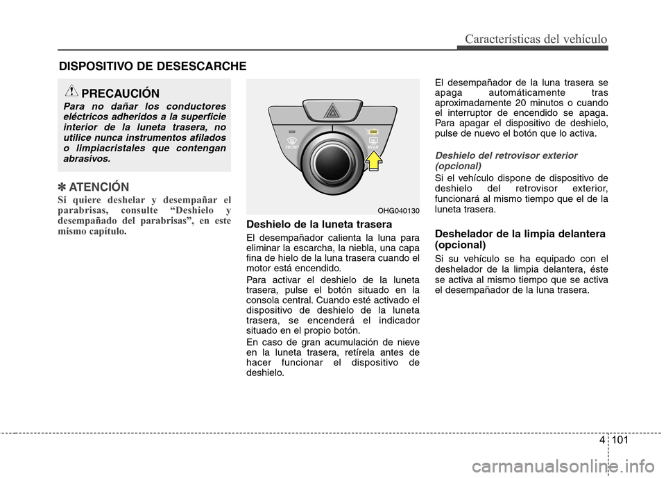 Hyundai Azera 2012 Manual del propietario (in Spanish) 4 101
Características del vehículo
✽✽ATENCIÓN
Si quiere deshelar y desempañar el parabrisas, consulte “Deshielo ydesempañado del parabrisas”, en estemismo capítulo.
Deshielo de la lune Hyundai Azera 2012 Manual del propietario (in Spanish) 4 101
Características del vehículo
✽✽ATENCIÓN
Si quiere deshelar y desempañar el parabrisas, consulte “Deshielo ydesempañado del parabrisas”, en estemismo capítulo.
Deshielo de la lune