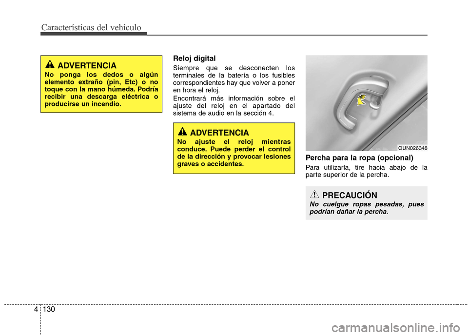 Hyundai Azera 2012 Manual del propietario (in Spanish) Características del vehículo
130
4
Reloj digital Siempre que se desconecten los
terminales de la batería o los fusibles
correspondientes hay que volver a poner
en hora el reloj.
Encontrará más Hyundai Azera 2012 Manual del propietario (in Spanish) Características del vehículo
130
4
Reloj digital Siempre que se desconecten los
terminales de la batería o los fusibles
correspondientes hay que volver a poner
en hora el reloj.
Encontrará más