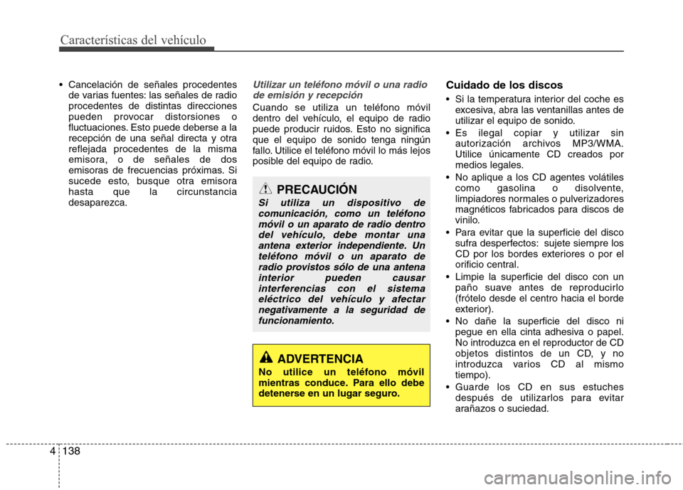 Hyundai Azera 2012  Manual del propietario (in Spanish) Características del vehículo
138
4
 Cancelación de señales procedentes
de varias fuentes: las señales de radio procedentes de distintas direcciones
pueden provocar distorsiones o
fluctuaciones. E