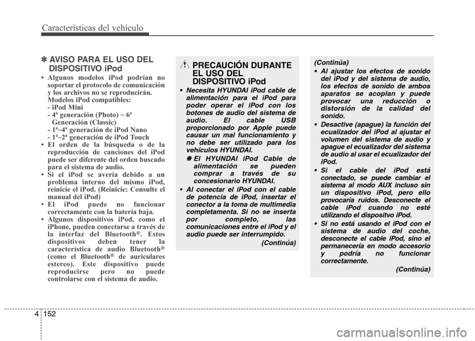 Hyundai Azera 2012 Manual del propietario (in Spanish) 152
4
Características del vehículo
✽✽
AVISO PARA EL USO DEL
DISPOSITIVO iPod
Hyundai Azera 2012 Manual del propietario (in Spanish) 152
4
Características del vehículo
✽✽
AVISO PARA EL USO DEL
DISPOSITIVO iPod