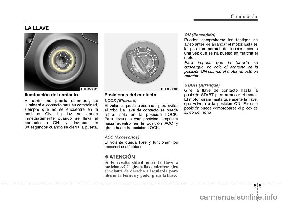 Hyundai Azera 2012 Manual del propietario (in Spanish) 55
Conducción
Iluminación del contacto
Al abrir una puerta delantera, se
iluminará el contacto para su comodidad,siempre que no se encuentre en la
posición ON. La luz se apaga
inmediatamente cua Hyundai Azera 2012 Manual del propietario (in Spanish) 55
Conducción
Iluminación del contacto
Al abrir una puerta delantera, se
iluminará el contacto para su comodidad,siempre que no se encuentre en la
posición ON. La luz se apaga
inmediatamente cua