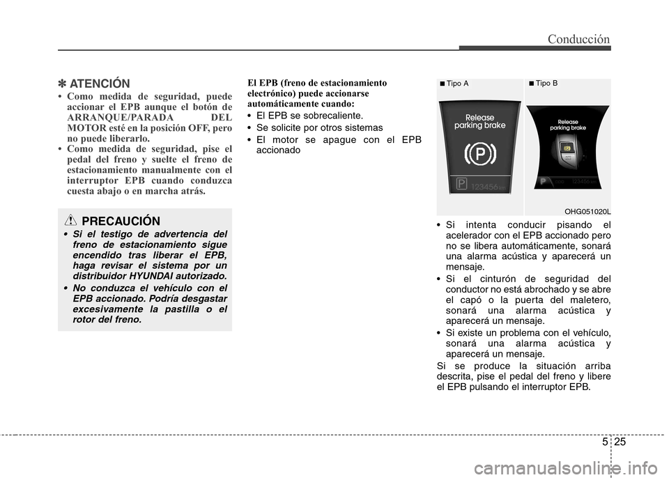 Hyundai Azera 2012 Manual del propietario (in Spanish) 525
Conducción
✽✽ATENCIÓN
Hyundai Azera 2012 Manual del propietario (in Spanish) 525
Conducción
✽✽ATENCIÓN