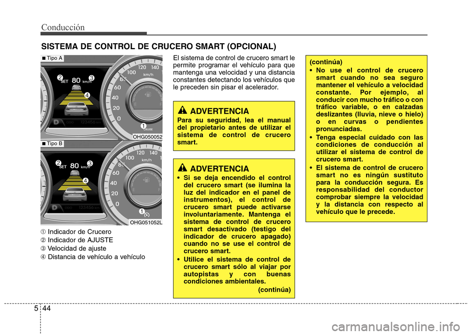 Hyundai Azera 2012 Manual del propietario (in Spanish) Conducción
44
5
➀ Indicador de Crucero
➁ Indicador de AJUSTE
➂ Velocidad de ajuste
➃ Distancia de vehículo a vehículo El sistema de control de crucero smart le
permite programar el vehícu Hyundai Azera 2012 Manual del propietario (in Spanish) Conducción
44
5
➀ Indicador de Crucero
➁ Indicador de AJUSTE
➂ Velocidad de ajuste
➃ Distancia de vehículo a vehículo El sistema de control de crucero smart le
permite programar el vehícu