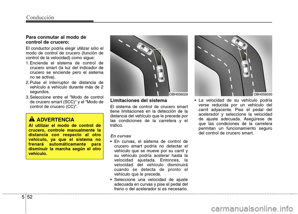 Hyundai Azera 2012 Manual del propietario (in Spanish) Conducción
52
5
Para conmutar al modo de
control de crucero: El conductor podría elegir utilizar sólo el
modo de control de crucero (función de
control de la velocidad) como sigue:
1. Encienda Hyundai Azera 2012 Manual del propietario (in Spanish) Conducción
52
5
Para conmutar al modo de
control de crucero: El conductor podría elegir utilizar sólo el
modo de control de crucero (función de
control de la velocidad) como sigue:
1. Encienda