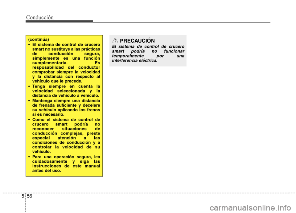 Hyundai Azera 2012 Manual del propietario (in Spanish) Conducción
56
5
(continúa)
El sistema de control de crucero
smart no sustituye a las prácticas de conducción segura,simplemente es una función
sumplementaria. Esresposabilidad del conductor
com Hyundai Azera 2012 Manual del propietario (in Spanish) Conducción
56
5
(continúa)
El sistema de control de crucero
smart no sustituye a las prácticas de conducción segura,simplemente es una función
sumplementaria. Esresposabilidad del conductor
com
