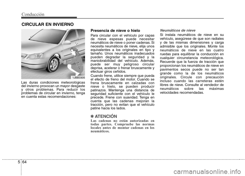 Hyundai Azera 2012 Manual del propietario (in Spanish) Conducción
64
5
Las duras condiciones meteorológicas
del invierno provocan un mayor desgaste
y otros problemas. Para reducir los
problemas de circular en invierno, tengaen cuenta estas recomendacio Hyundai Azera 2012 Manual del propietario (in Spanish) Conducción
64
5
Las duras condiciones meteorológicas
del invierno provocan un mayor desgaste
y otros problemas. Para reducir los
problemas de circular en invierno, tengaen cuenta estas recomendacio