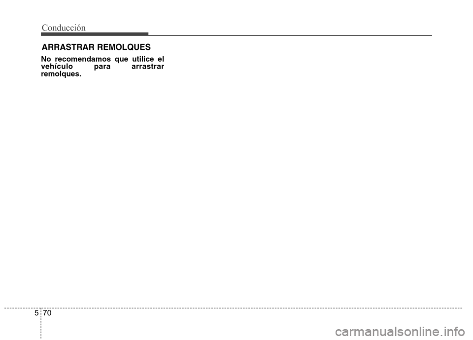 Hyundai Azera 2012 Manual del propietario (in Spanish) Conducción
70
5
No recomendamos que utilice el vehículo para arrastrarremolques.
ARRASTRAR REMOLQUES Hyundai Azera 2012 Manual del propietario (in Spanish) Conducción
70
5
No recomendamos que utilice el vehículo para arrastrarremolques.
ARRASTRAR REMOLQUES