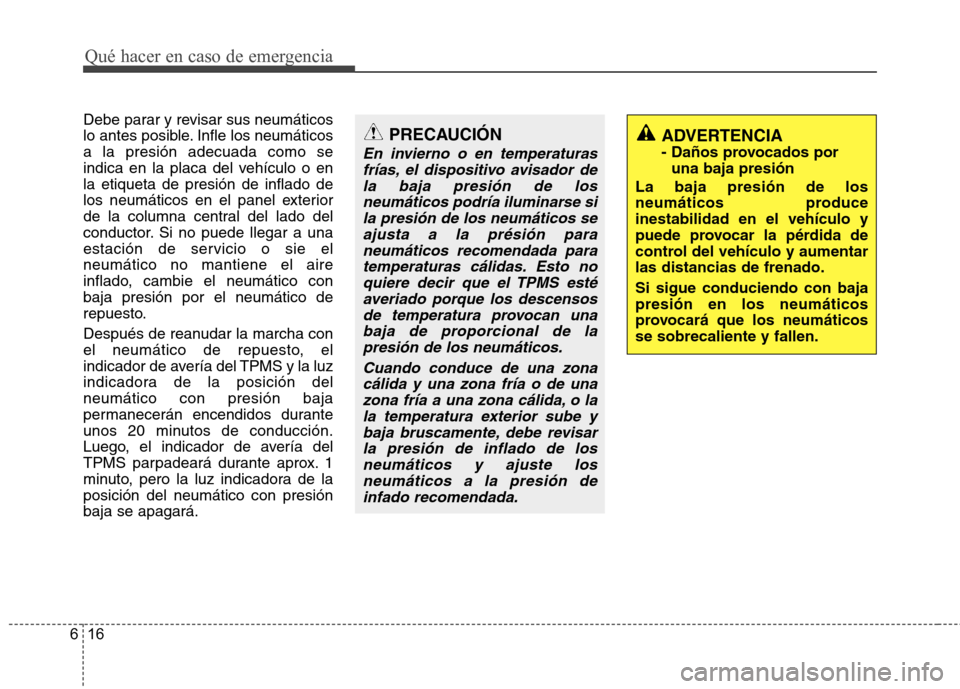 Hyundai Azera 2012 Manual del propietario (in Spanish) Qué hacer en caso de emergencia
16
6
Debe parar y revisar sus neumáticos
lo antes posible. Infle los neumáticosa la presión adecuada como se
indica en la placa del vehículo o enla etiqueta de pr Hyundai Azera 2012 Manual del propietario (in Spanish) Qué hacer en caso de emergencia
16
6
Debe parar y revisar sus neumáticos
lo antes posible. Infle los neumáticosa la presión adecuada como se
indica en la placa del vehículo o enla etiqueta de pr