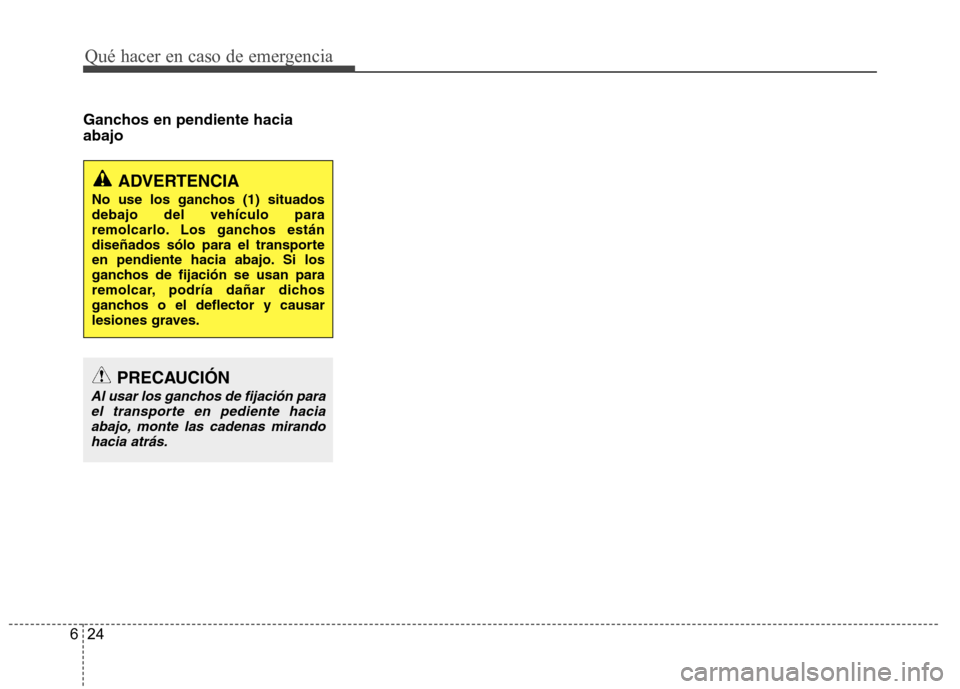 Hyundai Azera 2012 Manual del propietario (in Spanish) Qué hacer en caso de emergencia
24
6
Ganchos en pendiente hacia abajo
PRECAUCIÓN
Al usar los ganchos de fijación para
el transporte en pediente haciaabajo, monte las cadenas mirandohacia atrás.
AD Hyundai Azera 2012 Manual del propietario (in Spanish) Qué hacer en caso de emergencia
24
6
Ganchos en pendiente hacia abajo
PRECAUCIÓN
Al usar los ganchos de fijación para
el transporte en pediente haciaabajo, monte las cadenas mirandohacia atrás.
AD