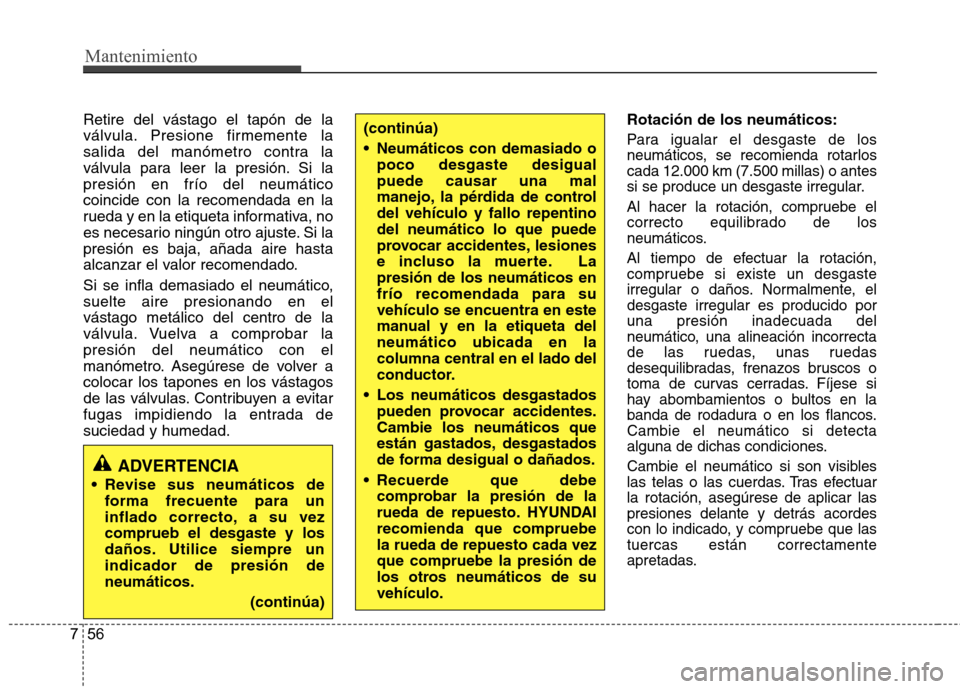 Hyundai Azera 2012 Manual del propietario (in Spanish) Mantenimiento
56
7
Retire del vástago el tapón de la
válvula. Presione firmemente la
salida del manómetro contra la
válvula para leer la presión. Si lapresión en frío del neumáticocoincide c Hyundai Azera 2012 Manual del propietario (in Spanish) Mantenimiento
56
7
Retire del vástago el tapón de la
válvula. Presione firmemente la
salida del manómetro contra la
válvula para leer la presión. Si lapresión en frío del neumáticocoincide c