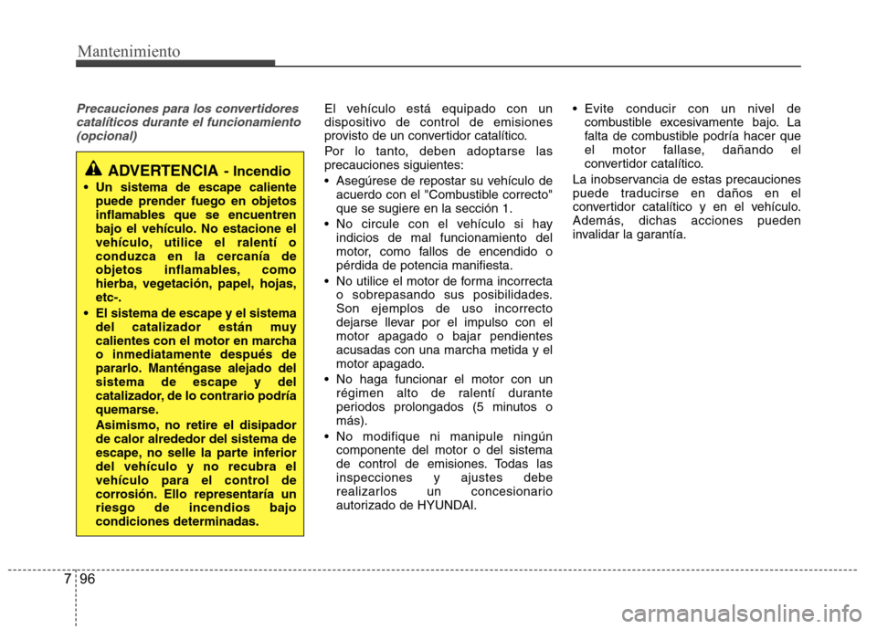 Hyundai Azera 2012 Manual del propietario (in Spanish) Mantenimiento
96
7
Precauciones para los convertidores
catalíticos durante el funcionamiento(opcional)El vehículo está equipado con un
dispositivo de control de emisiones
provisto de un convertido Hyundai Azera 2012 Manual del propietario (in Spanish) Mantenimiento
96
7
Precauciones para los convertidores
catalíticos durante el funcionamiento(opcional)El vehículo está equipado con un
dispositivo de control de emisiones
provisto de un convertido