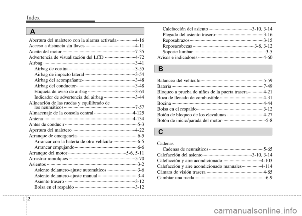 Hyundai Azera 2012 Manual del propietario (in Spanish) Index
2
I
Abertura del maletero con la alarma activada ···············4-16
Acceso a distancia sin llaves ······································· Hyundai Azera 2012 Manual del propietario (in Spanish) Index
2
I
Abertura del maletero con la alarma activada ···············4-16
Acceso a distancia sin llaves ·······································Â