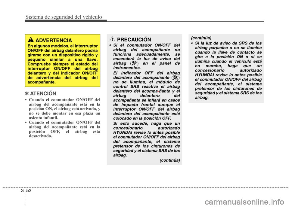Hyundai Azera 2012 Manual del propietario (in Spanish) Sistema de seguridad del vehículo
52
3
✽✽
ATENCIÓN
Hyundai Azera 2012 Manual del propietario (in Spanish) Sistema de seguridad del vehículo
52
3
✽✽
ATENCIÓN