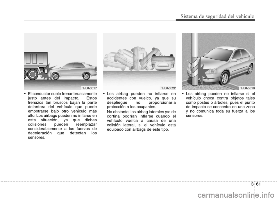 Hyundai Azera 2012 Manual del propietario (in Spanish) 361
Sistema de seguridad del vehículo
El conductor suele frenar bruscamentejusto antes del impacto. Estos
frenazos tan bruscos bajan la parte
delantera del vehículo que puede
empotrarse bajo otro Hyundai Azera 2012 Manual del propietario (in Spanish) 361
Sistema de seguridad del vehículo
El conductor suele frenar bruscamentejusto antes del impacto. Estos
frenazos tan bruscos bajan la parte
delantera del vehículo que puede
empotrarse bajo otro
