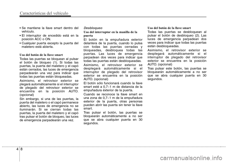 Hyundai Azera 2012 Manual del propietario (in Spanish) Características del vehículo
8
4
vehículo.
posición ACC o ON.
maletero está abierta.
Uso del botón de la llave smart
Todas las puertas se bloquean al pulsar
el botón de bloqueo (1). Si tod Hyundai Azera 2012 Manual del propietario (in Spanish) Características del vehículo
8
4
vehículo.
posición ACC o ON.
maletero está abierta.
Uso del botón de la llave smart
Todas las puertas se bloquean al pulsar
el botón de bloqueo (1). Si tod