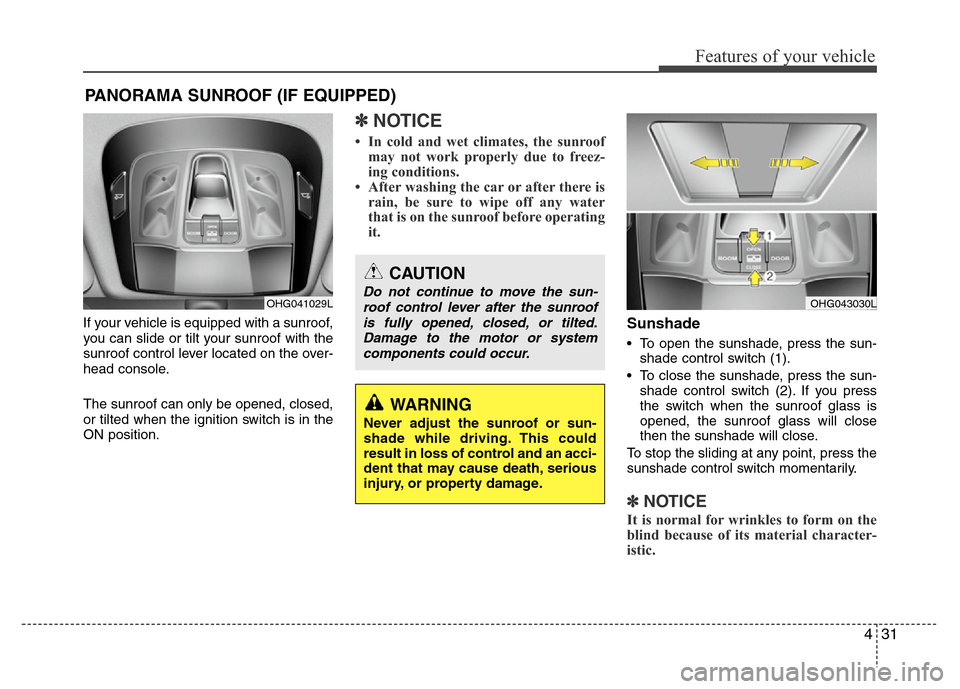 Hyundai Azera 2011 Owners Manual 431
Features of your vehicle
If your vehicle is equipped with a sunroof,
you can slide or tilt your sunroof with the
sunroof control lever located on the over-
head console.
The sunroof can only be op Hyundai Azera 2011 Owners Manual 431
Features of your vehicle
If your vehicle is equipped with a sunroof,
you can slide or tilt your sunroof with the
sunroof control lever located on the over-
head console.
The sunroof can only be op